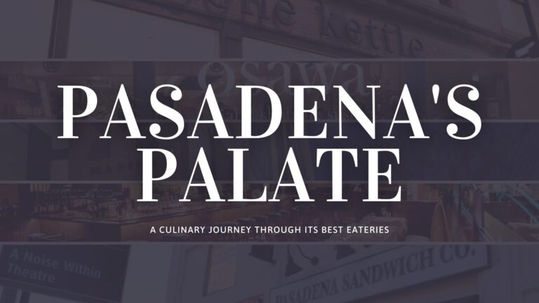 You are currently viewing PASADENA’S PALATE: A CULINARY JOURNEY THROUGH ITS BEST EATERIES