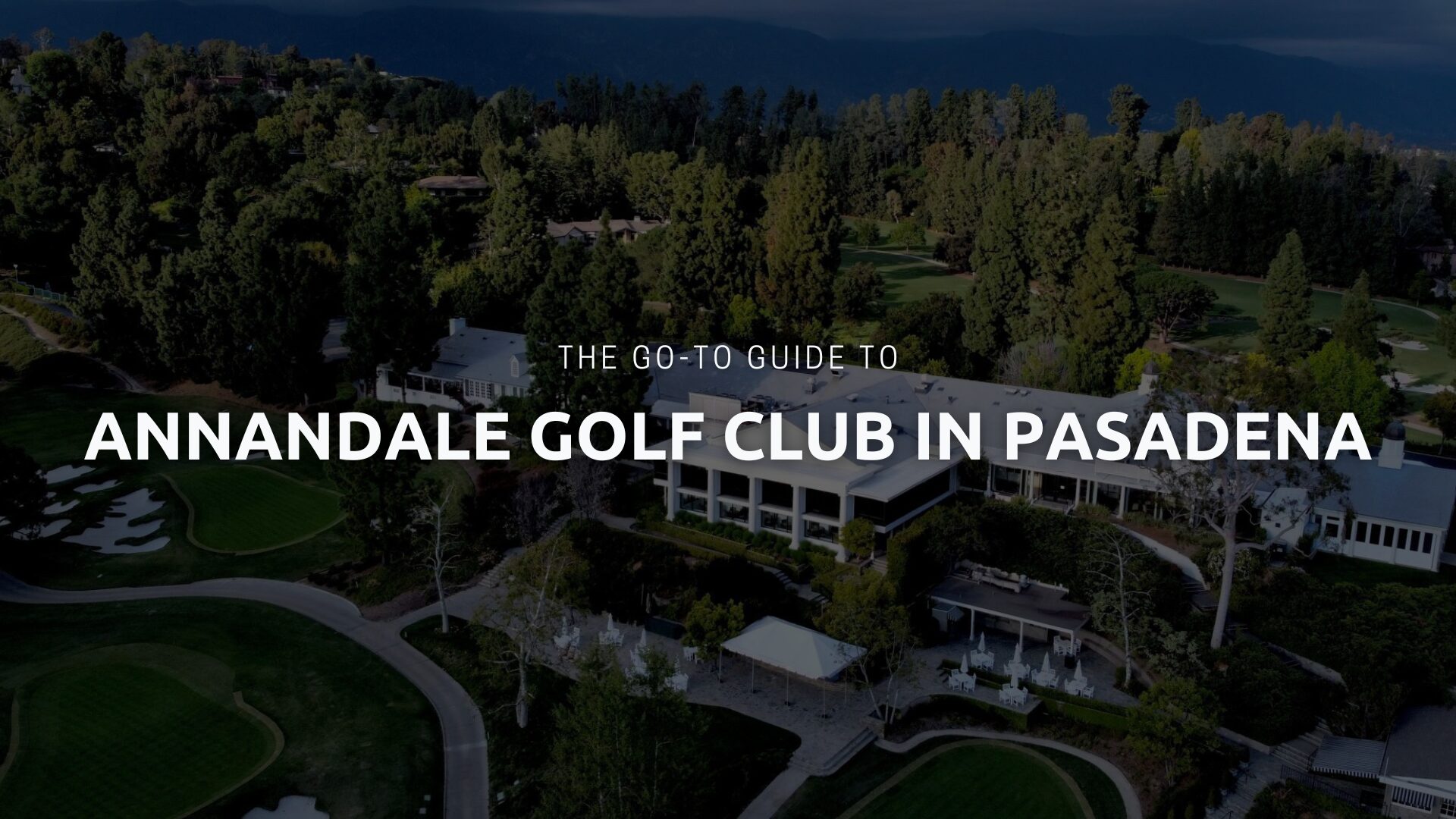 THE GO-TO GUIDE TO ANNANDALE GOLF CLUB IN PASADENA, CA | Kevin Kwan - Your  Local Realtor